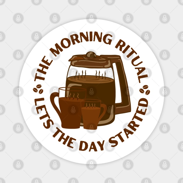 Morning Ritual Drinking Coffee Funny Pun Saying for Coffee Lovers Magnet by Andrew Collins